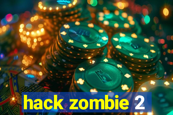 hack zombie 2