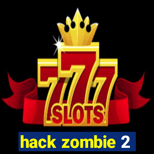 hack zombie 2