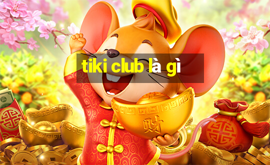 tiki club là gì