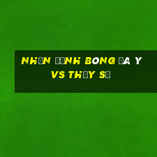 nhận định bóng đá ý vs thụy sĩ