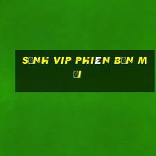 sảnh vip phiên bản mới