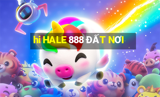 hi HALE 888 ĐẤT NƠI