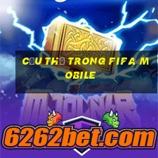 cầu thủ trong fifa mobile