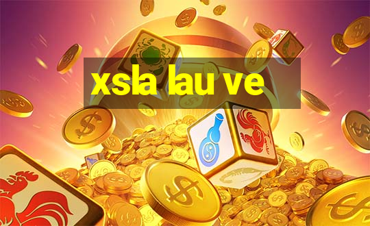 xsla lau ve