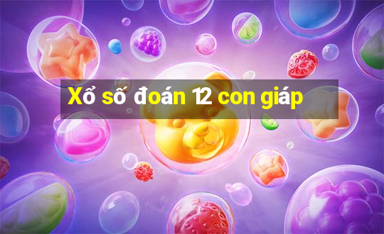 Xổ số đoán 12 con giáp