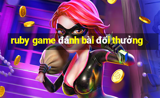 ruby game đánh bài đổi thưởng