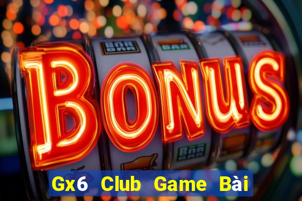 Gx6 Club Game Bài Uy Tín