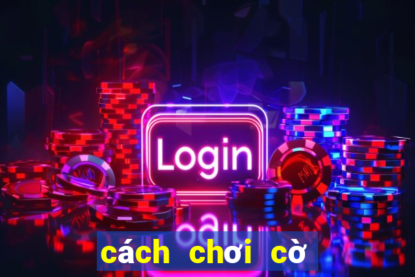 cách chơi cờ vua giỏi