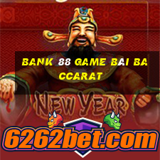 Bank 88 Game Bài Baccarat