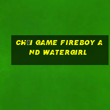 chơi game fireboy and watergirl