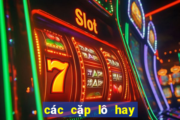 các cặp lô hay ra cùng nhau