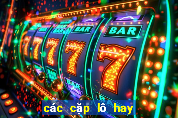 các cặp lô hay ra cùng nhau