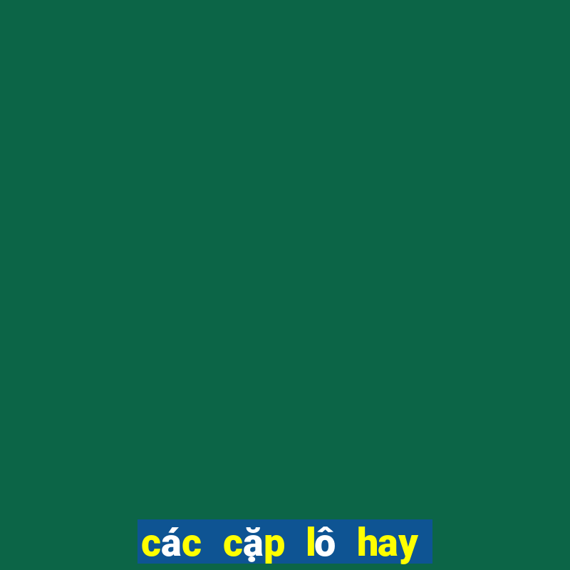 các cặp lô hay ra cùng nhau