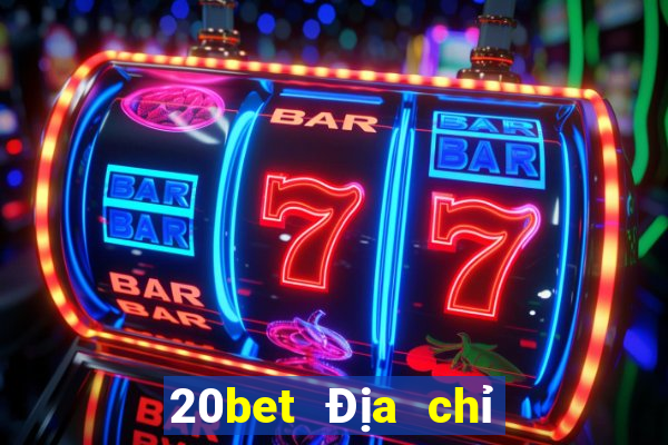 20bet Địa chỉ tải siêu thánh