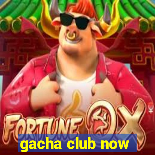 gacha club now