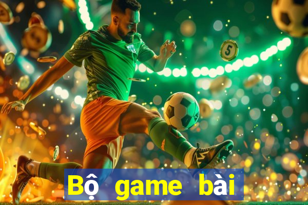 Bộ game bài mới nhất năm 2021