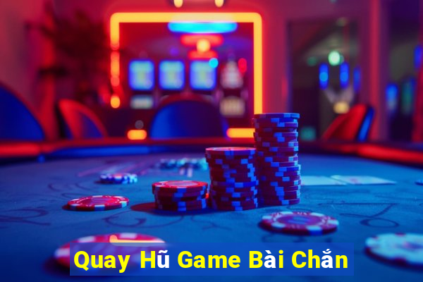 Quay Hũ Game Bài Chắn