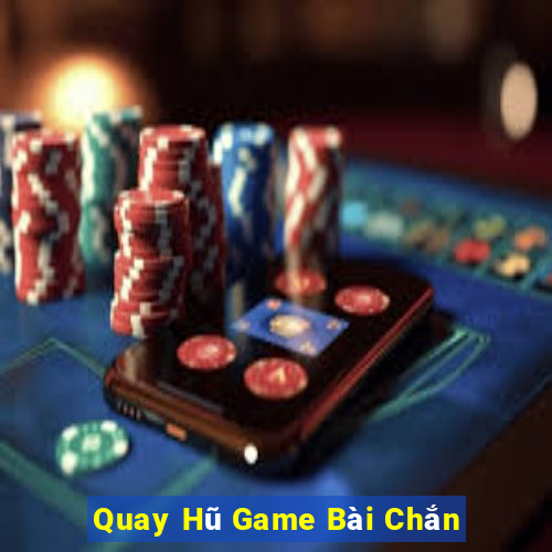 Quay Hũ Game Bài Chắn