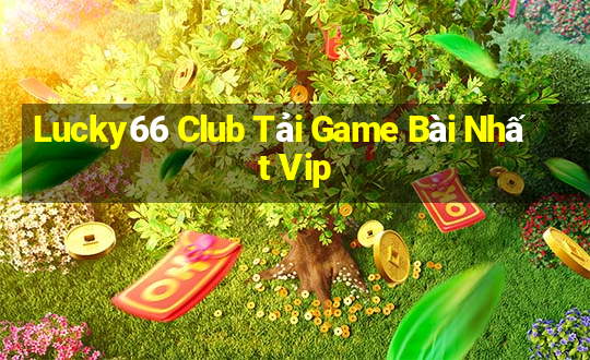 Lucky66 Club Tải Game Bài Nhất Vip