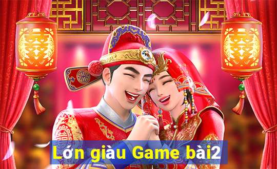 Lớn giàu Game bài2