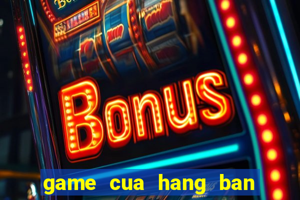 game cua hang ban ca phe