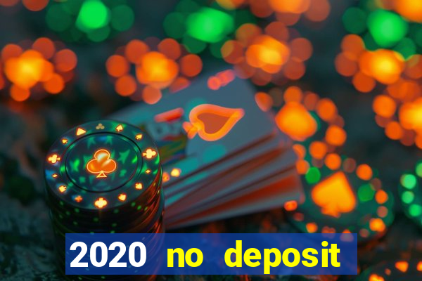 2020 no deposit casino bonus