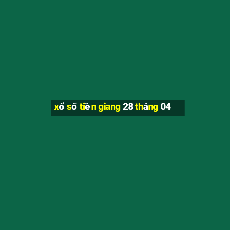 xổ số tiền giang 28 tháng 04