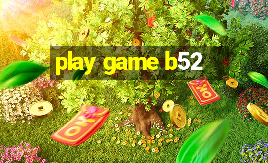 play game b52