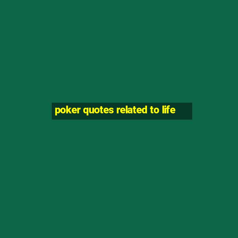 poker quotes related to life