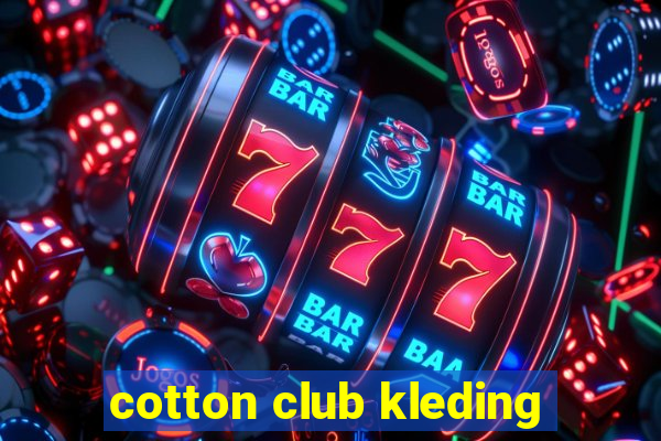 cotton club kleding