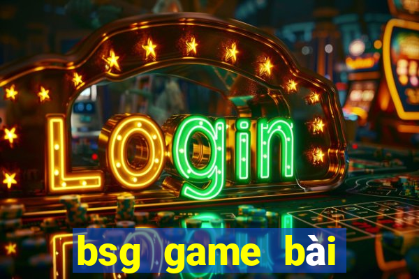 bsg game bai doi thuong ios