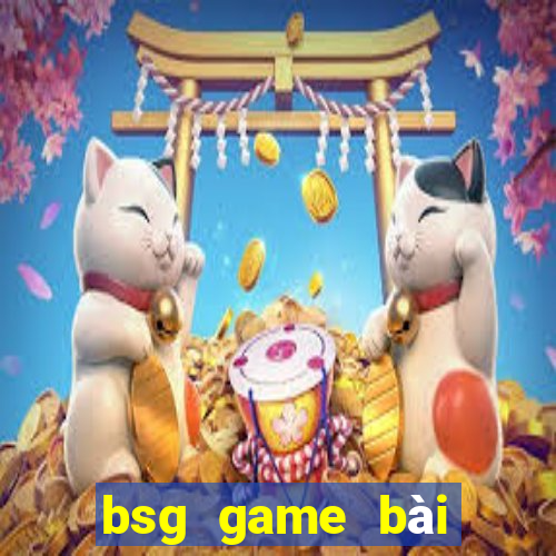 bsg game bai doi thuong ios