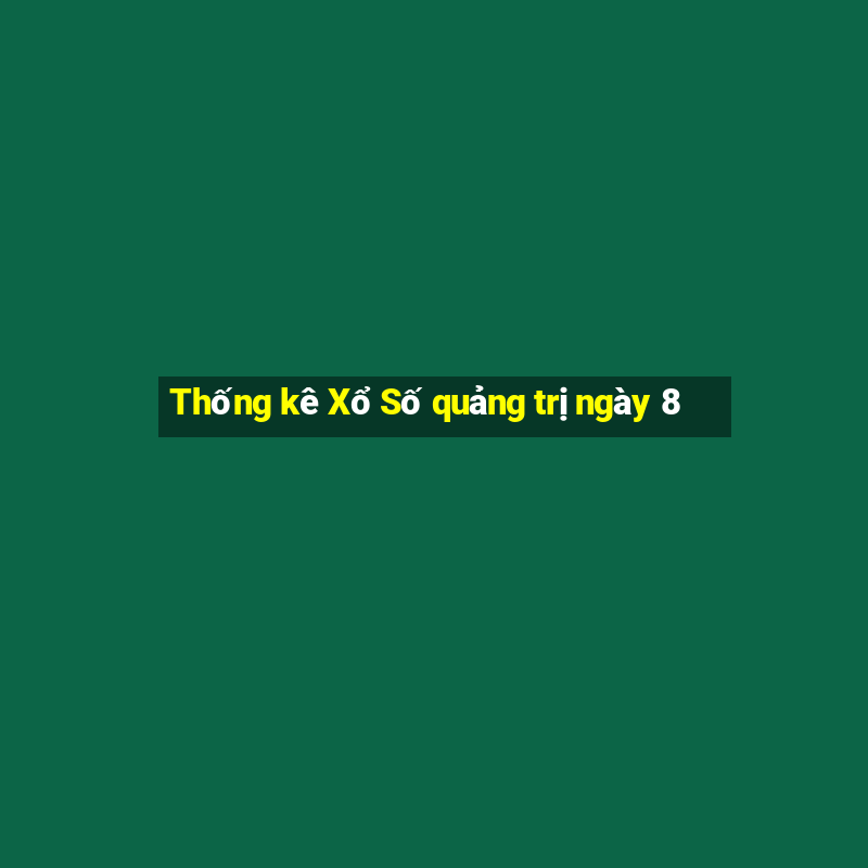 Thống kê Xổ Số quảng trị ngày 8