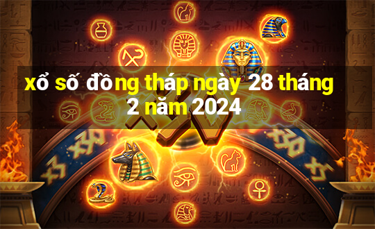 xổ số đồng tháp ngày 28 tháng 2 năm 2024