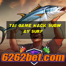 tai game hack subway surf