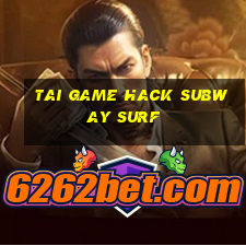 tai game hack subway surf