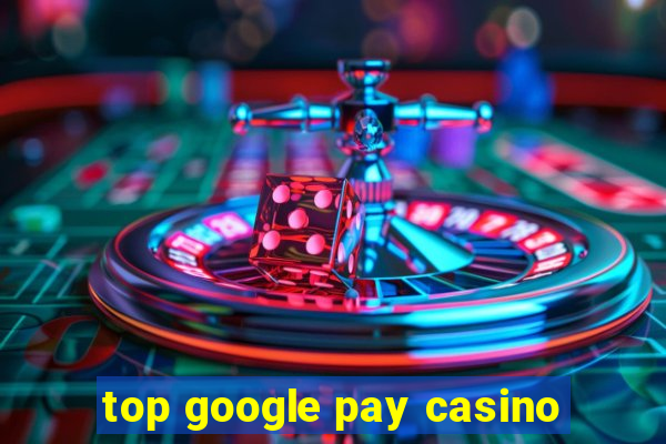 top google pay casino