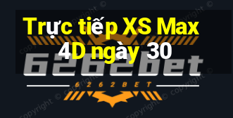 Trực tiếp XS Max 4D ngày 30