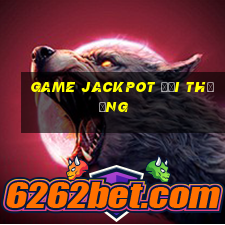 Game Jackpot đổi thưởng