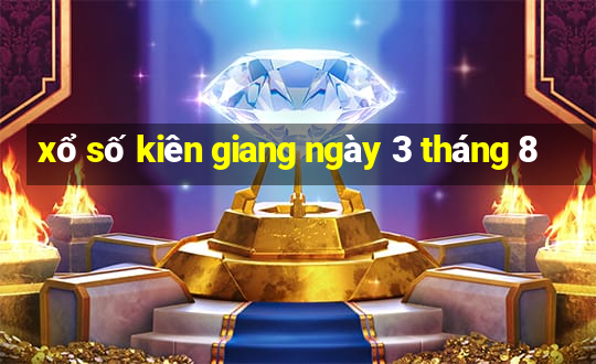 xổ số kiên giang ngày 3 tháng 8