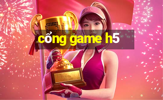 cổng game h5