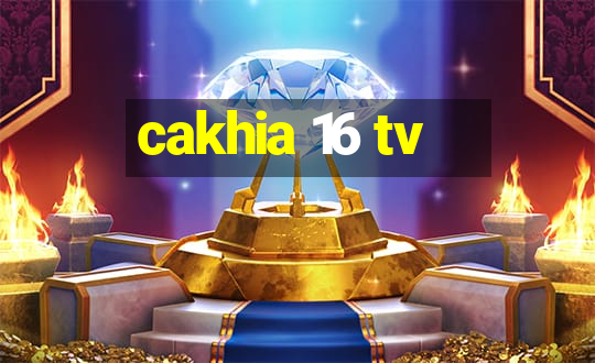 cakhia 16 tv