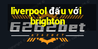 liverpool đấu với brighton