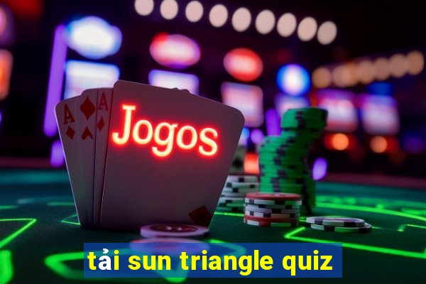 tải sun triangle quiz