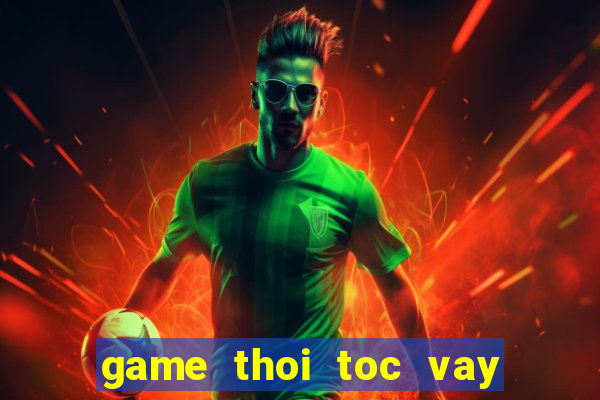 game thoi toc vay con gai