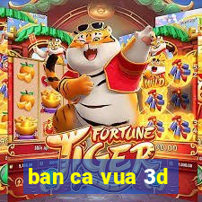 ban ca vua 3d