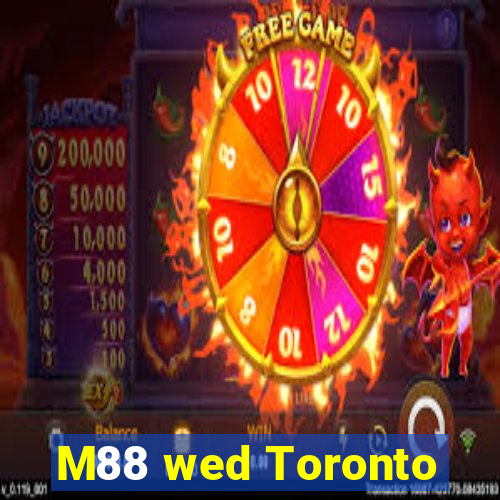 M88 wed Toronto