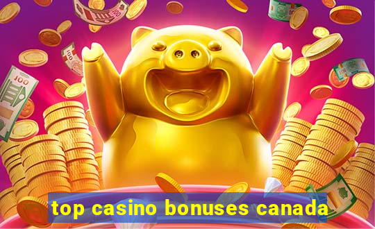 top casino bonuses canada