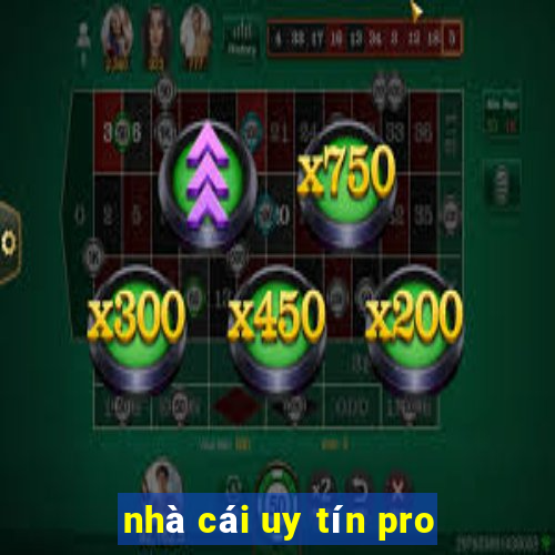 nhà cái uy tín pro