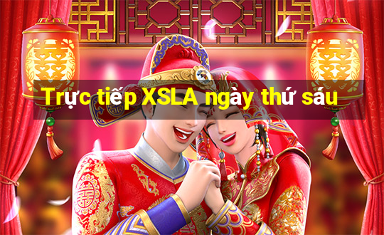 Trực tiếp XSLA ngày thứ sáu